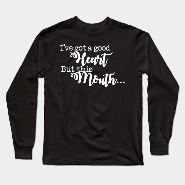 I've Got A Good Heart But This Mouth' Sarcastic Long Sleeve T-Shirt by ourwackyhome